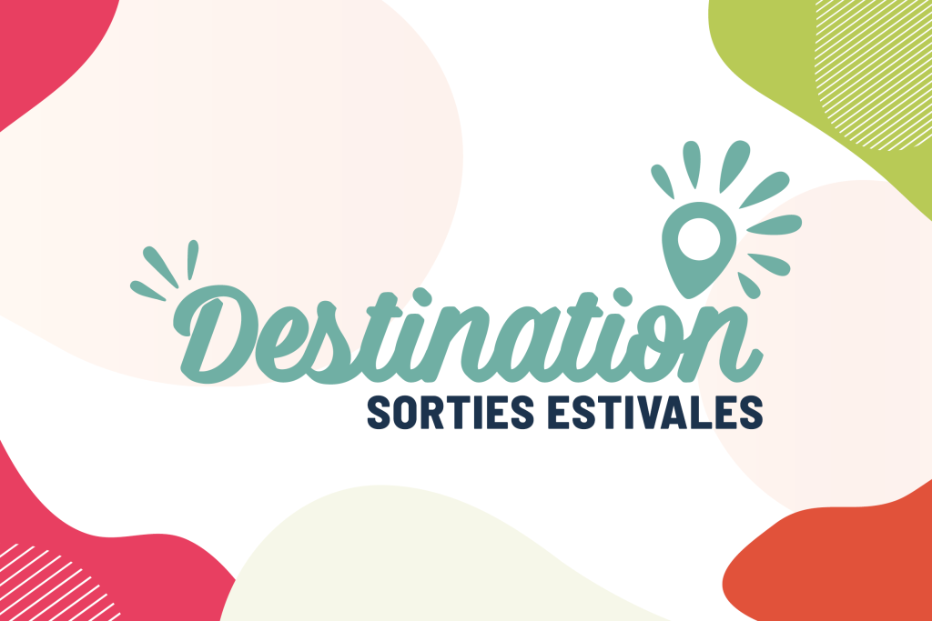 Votre été commence ici : Découvrez votre carnet Destination : Sorties estivales