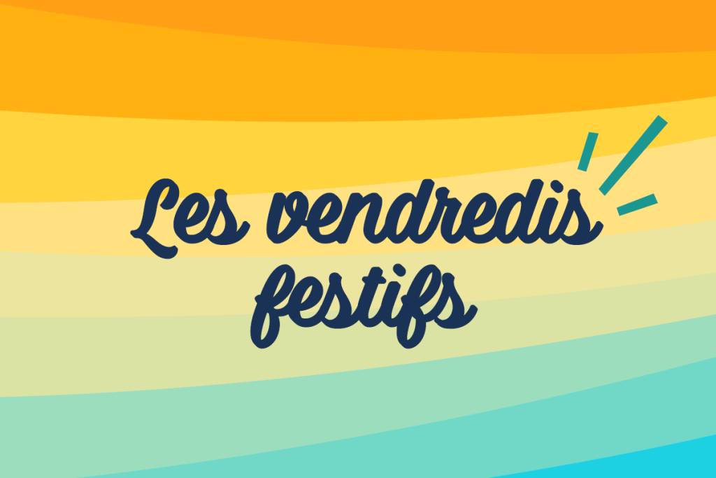 Les vendredis festifs