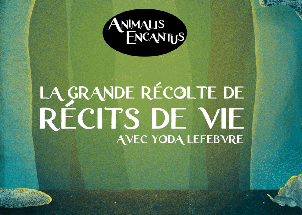 Animalis Encantus – «La grande collecte des récits de vie »